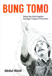 Image of Bung Tomo: Hidup dan Mati Pengobar Semangat Tempur 10 November