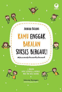 Image of Jangan Bilang Kamu Enggak bakalan Sukses Bergaul !: 6 Langkah Untuk Ekstrover & Introver yang Mau Sukses Bergaul