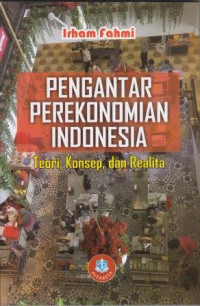 Image of Pengantar Perekonomian Indonesia Teori, konsep dan realita